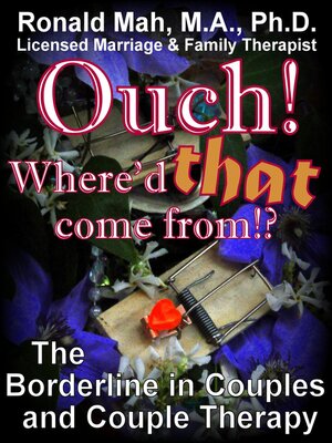 cover image of Ouch! Where'd that come from?! the Borderline in Couples and Couple Therapy